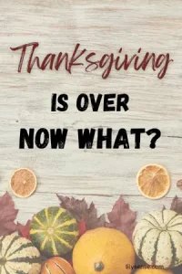 Thanksgiving is over, now what?