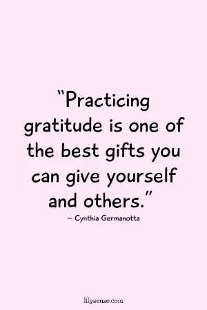 Practicing gratitude is one of the best gifts you can give yourself and others.