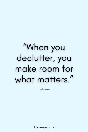 When you declutter, you make room for what matters