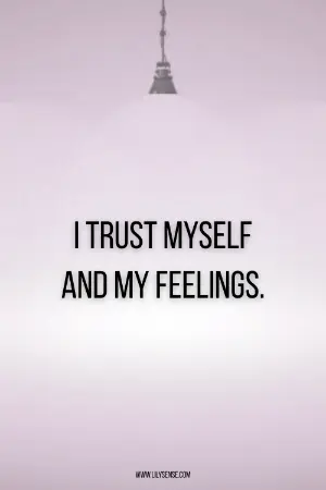 I trust myself and my feelings.