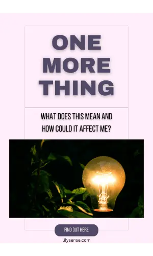 One more thing what does this mean and how could it affect me?