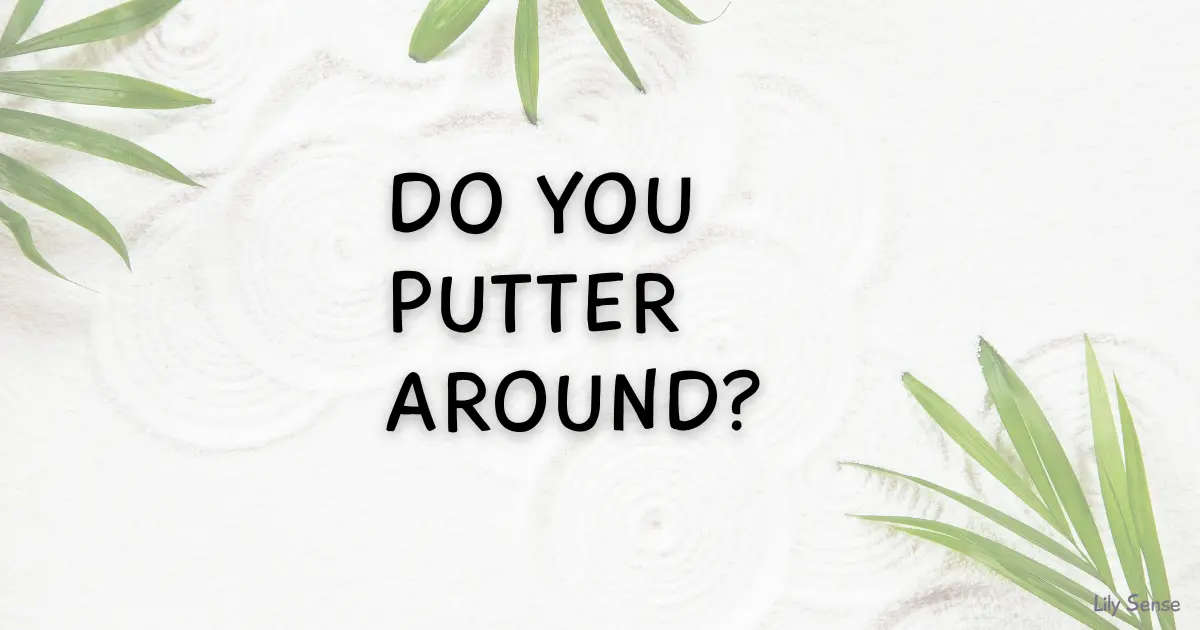 A photo of white sand and green leaves with the caption " Do you putter around?"