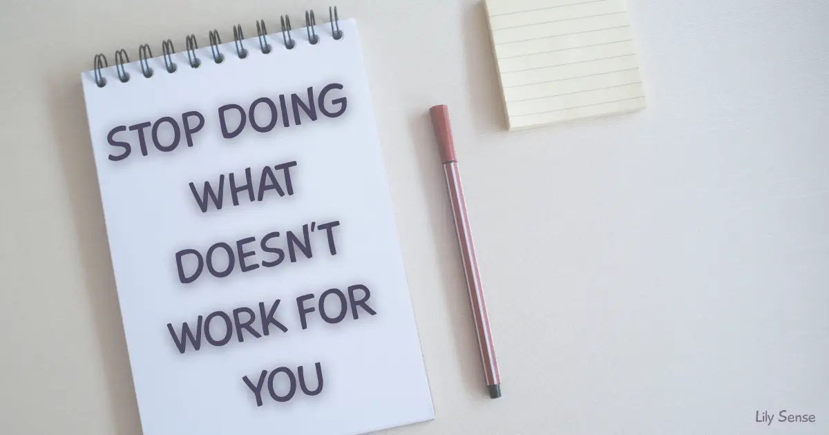 Stop doing what doesn't work for you. Find the best organisation method that works for you
