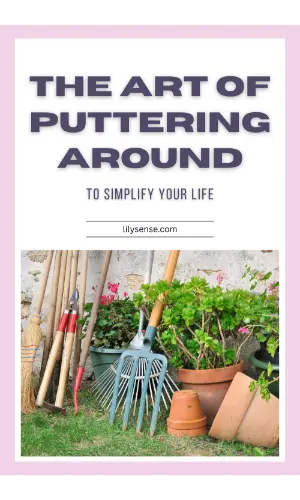 The art of puttering around. to simplify your life