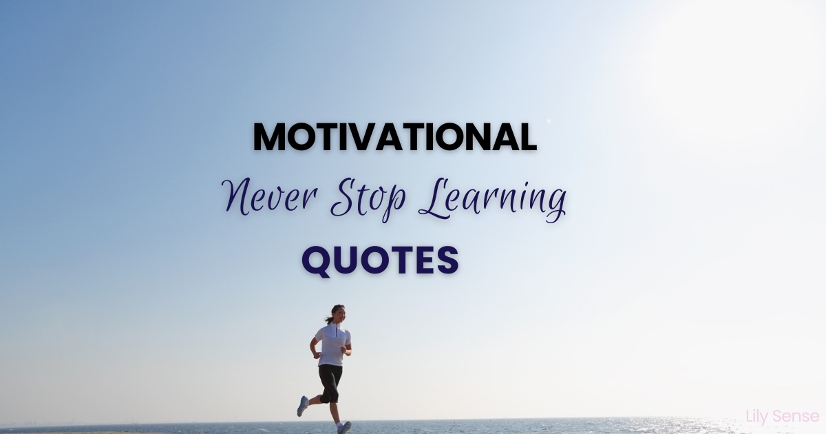 Motivational never stop learning quotes