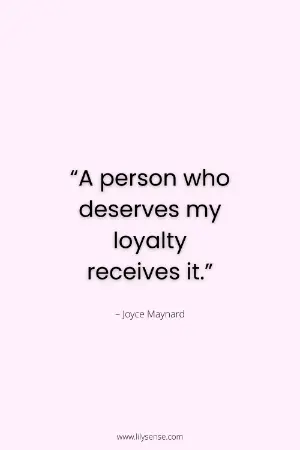 a person who deserves my loyalty receives it