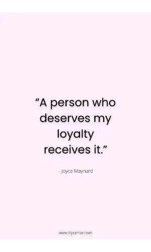 A person who deserves my loyalty receives it.