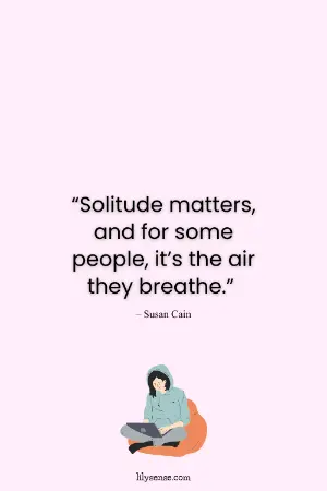 Solitude matters and for some people it's the air they breathe