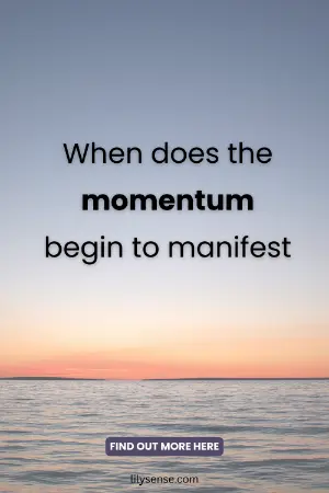 When does the momentum begin to manifest?