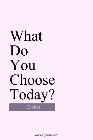 What do you choose today?
