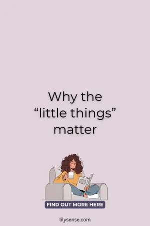 Why the "little things" matter
