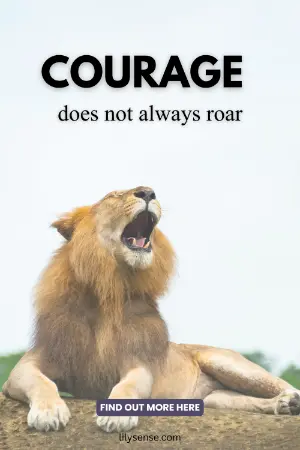 A photo of a roaring lion. The caption reads Courage doesn't always roar.