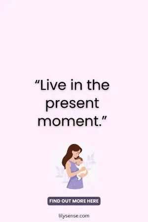 Picture of mum holding her baby with the caption Live in the present moment
