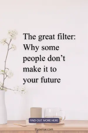 the great filter: Why some people don't make it to your future.
