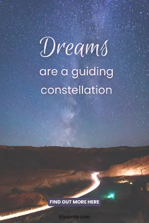 Dreams are a guiding constellation