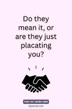 Do they mean it, or are they just placating you?
