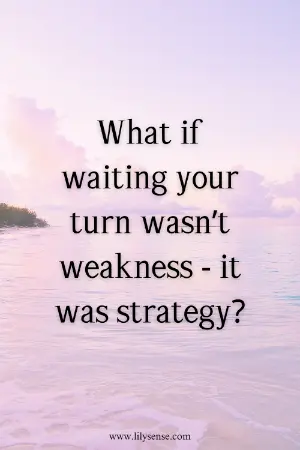 aesthetic background colour with the caption What is waiting your turn wasn't weakness - it was strategy?
