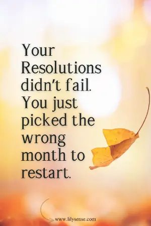 Beautiful autumn leaves with the caption. Your resolutions didn't fail. You just picked the wrong month to start.